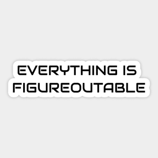 Everything Is Figureoutable Sticker